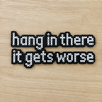 Hang In There It Gets Worse – Dark Humour Perler Bead Wall Art