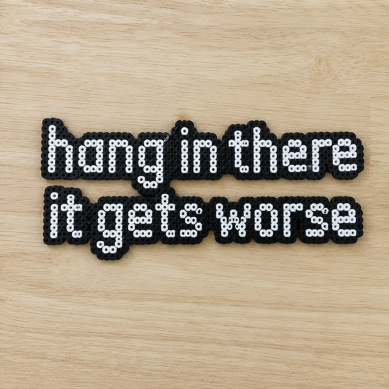 Hang In There It Gets Worse – Dark Humour Perler Bead Wall Art