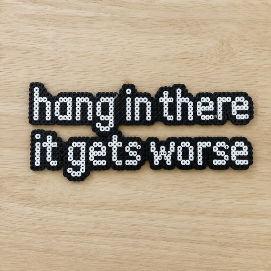 Hang In There It Gets Worse – Dark Humour Perler Bead Wall Art