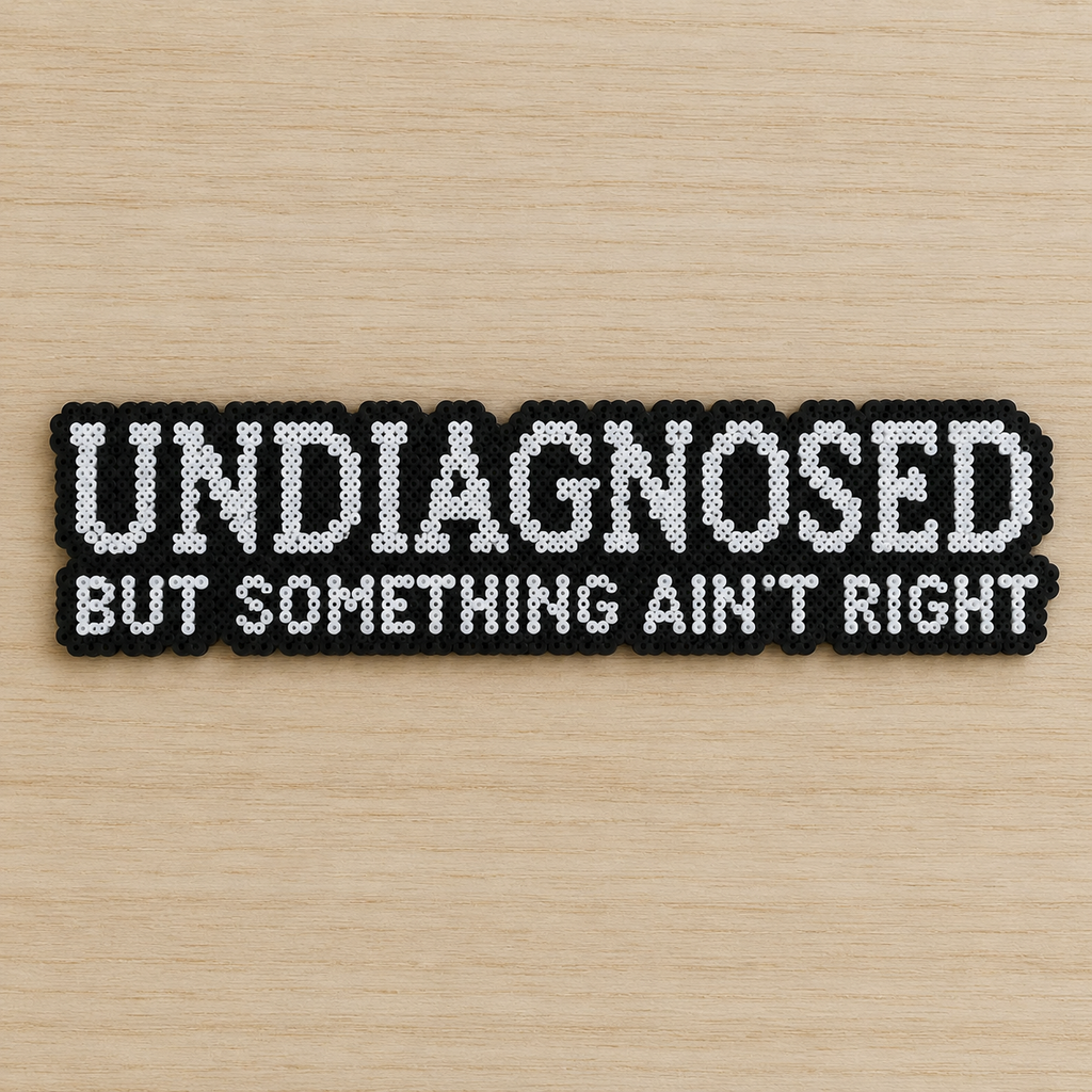 Undiagnosed But Something Ain't Right – Dark Humour Perler Bead Text Art