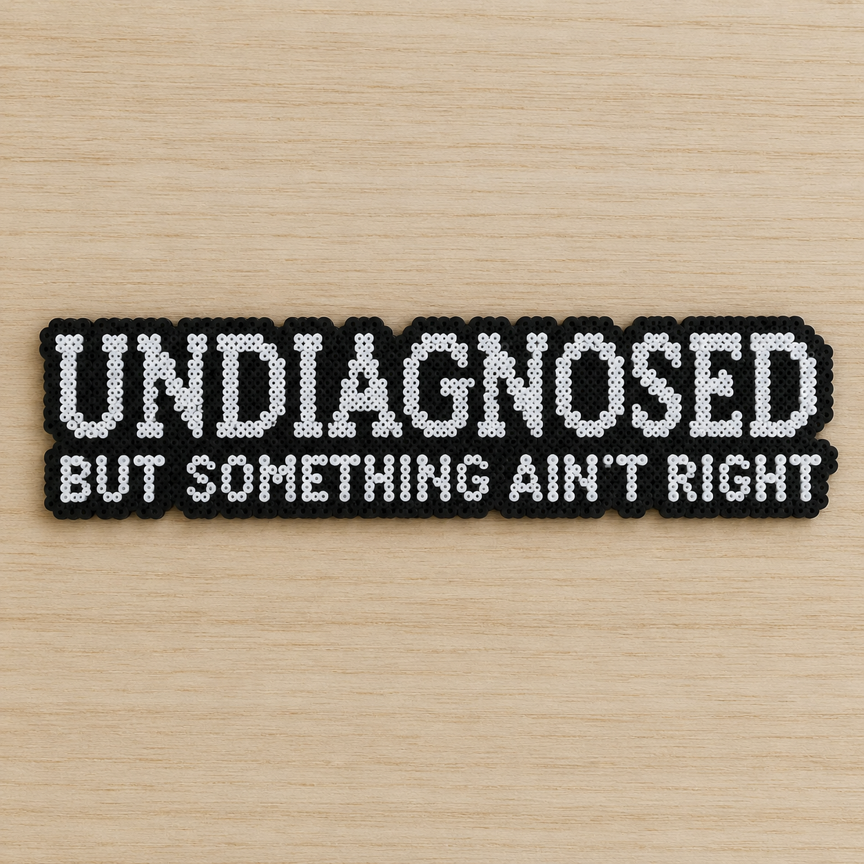 Undiagnosed But Something Ain't Right – Dark Humour Perler Bead Text Art