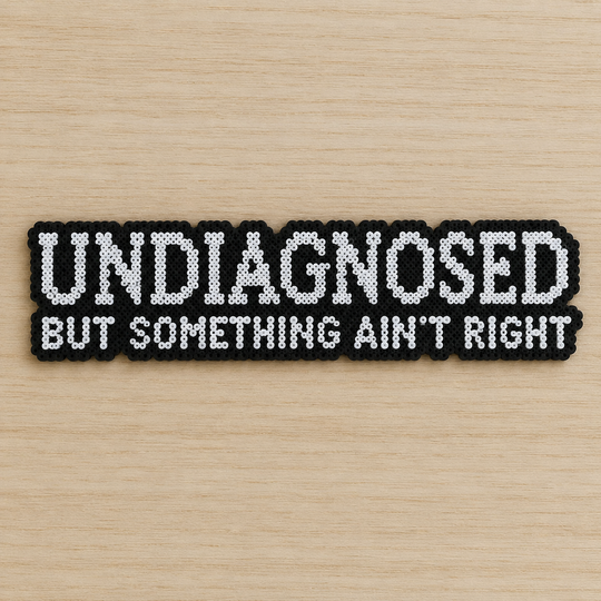 Undiagnosed But Something Ain't Right – Dark Humour Perler Bead Text Art