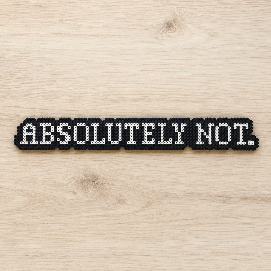 Absolutely Not – Bold Statement Perler Bead Text Art (White on Black)