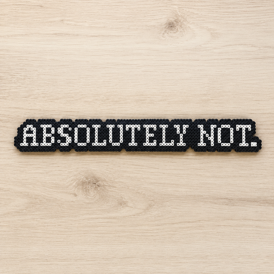 Absolutely Not – Bold Statement Perler Bead Text Art (White on Black)